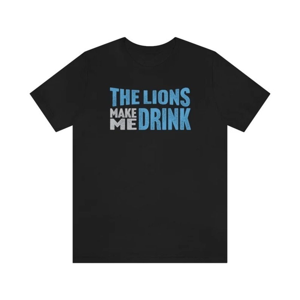 Detroit Football Fan Lions Make Me Drink Funny Shirt For Men Women